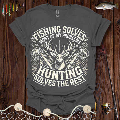 Fishing Solves Most Of My Problems Hunting Solves The Rest T-Shirt