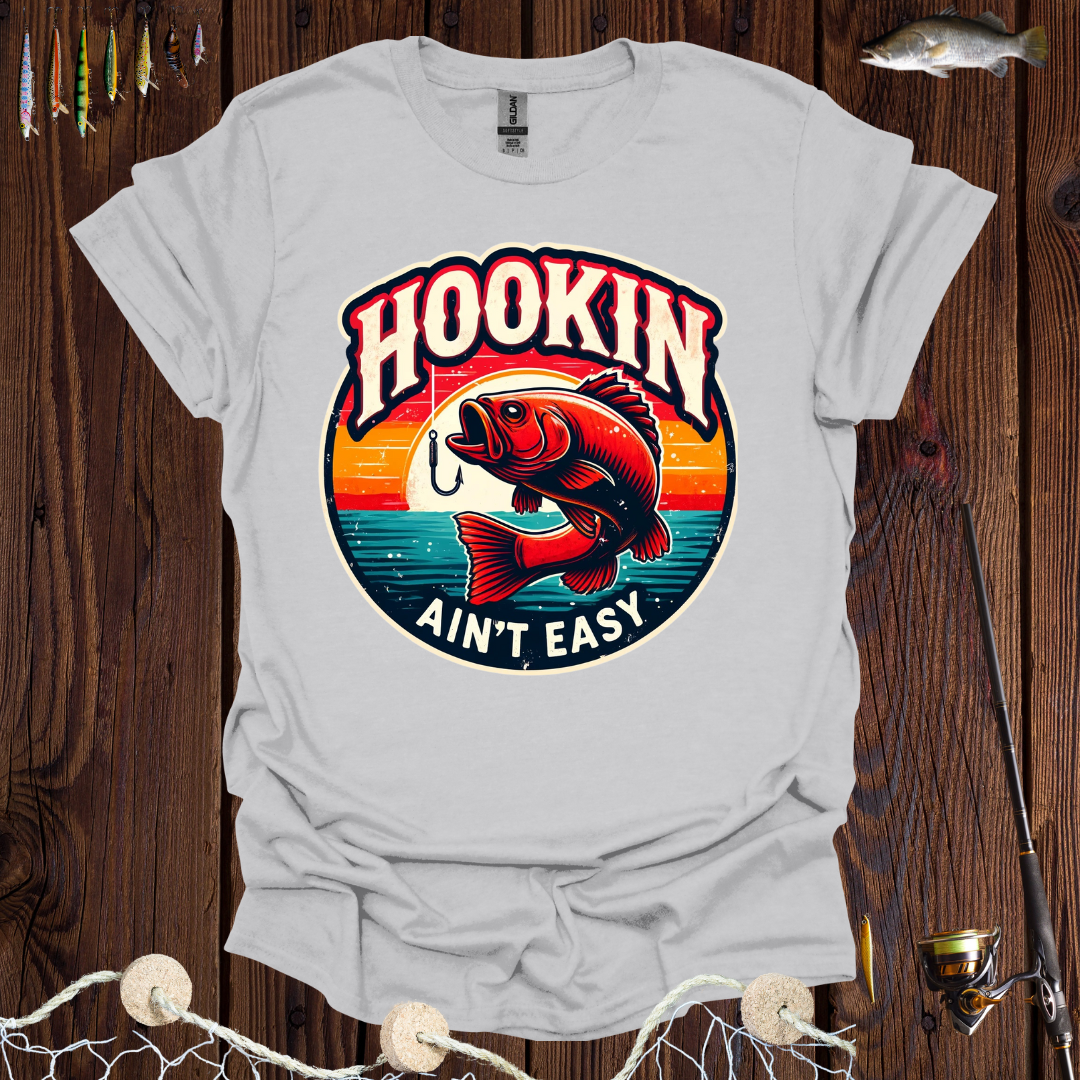Hookin Ain’t Easy T-Shirt