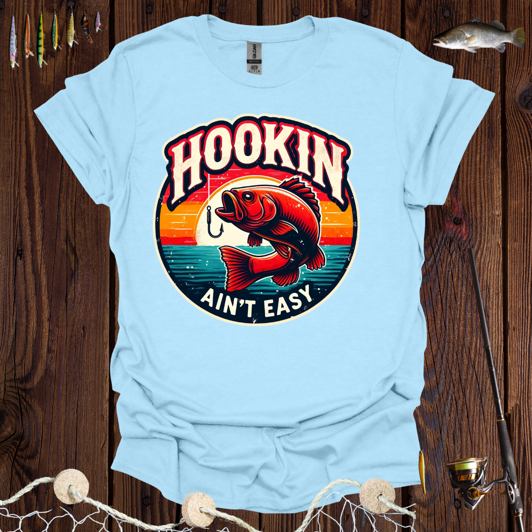 Hookin Ain’t Easy T-Shirt