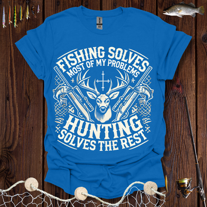 Fishing Solves Most Of My Problems Hunting Solves The Rest T-Shirt
