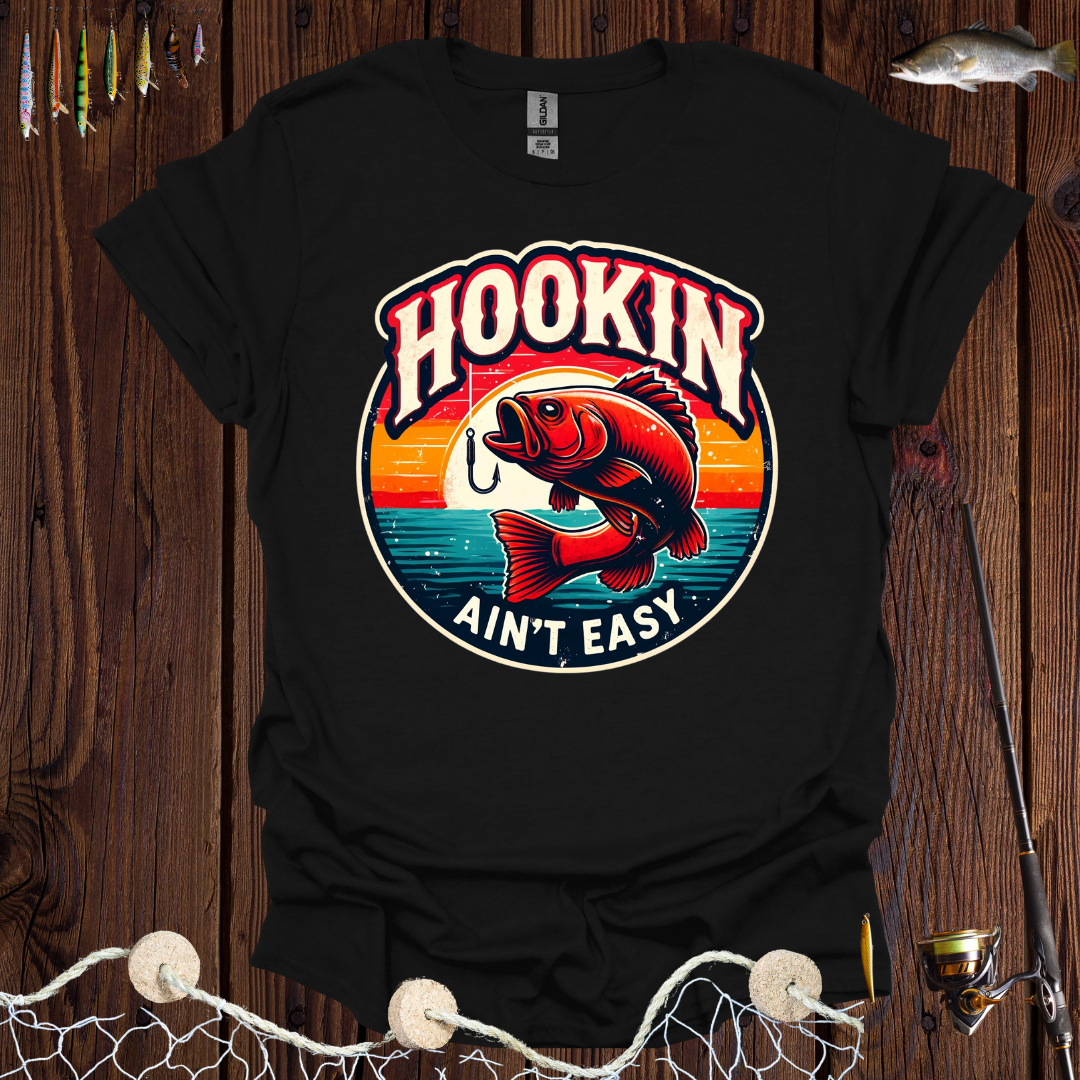Hookin Ain’t Easy T-Shirt