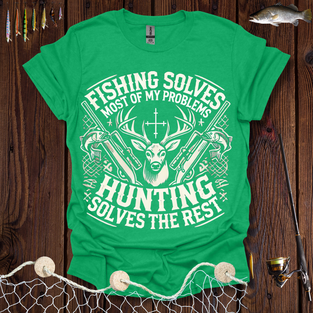 Fishing Solves Most Of My Problems Hunting Solves The Rest T-Shirt
