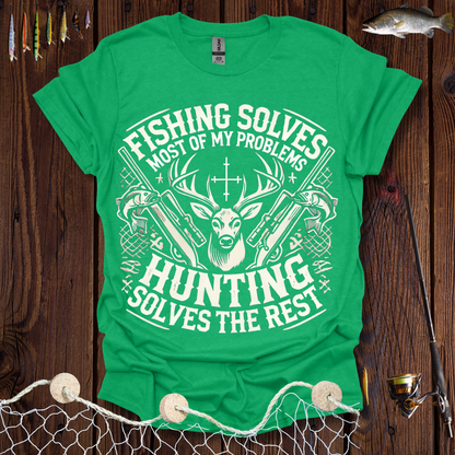 Fishing Solves Most Of My Problems Hunting Solves The Rest T-Shirt