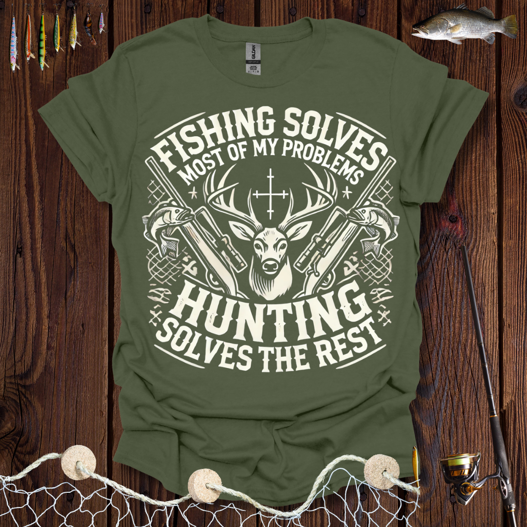 Fishing Solves Most Of My Problems Hunting Solves The Rest T-Shirt