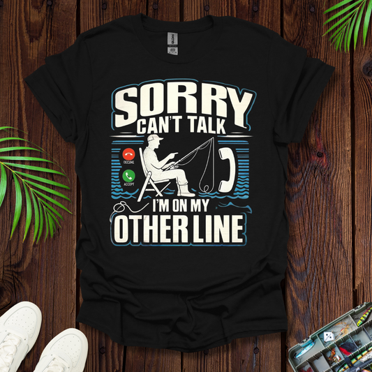Sorry Can’t Talk I’m On My Other Line T-Shirt