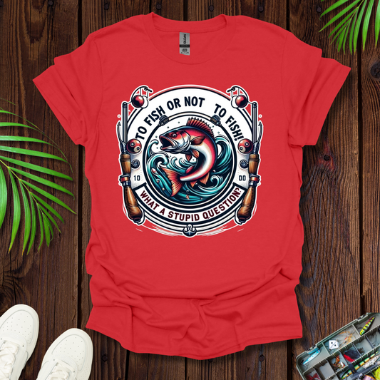 To Fish Or Not To Fish T-Shirt