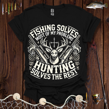 Fishing Solves Most Of My Problems Hunting Solves The Rest T-Shirt