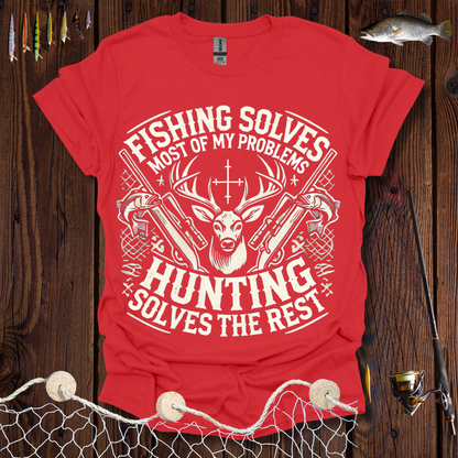 Fishing Solves Most Of My Problems Hunting Solves The Rest T-Shirt