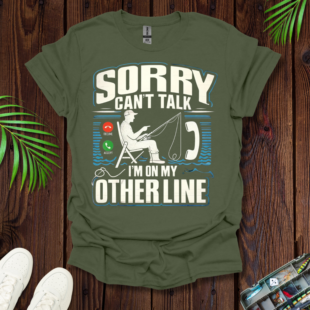 Sorry Can’t Talk I’m On My Other Line T-Shirt