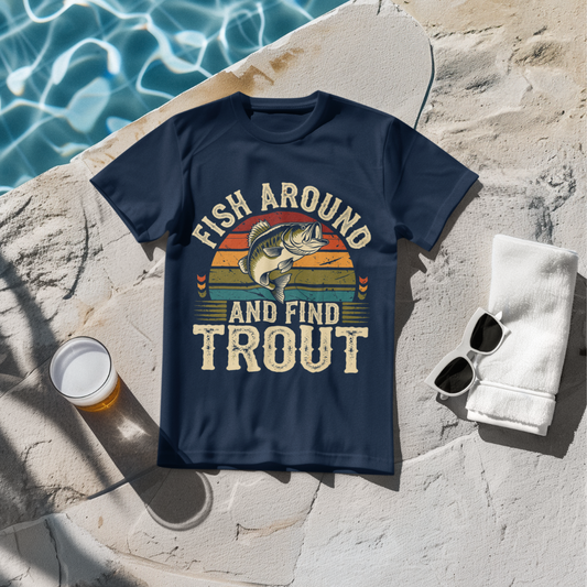 'Fish Around and Find Trout' T-Shirt
