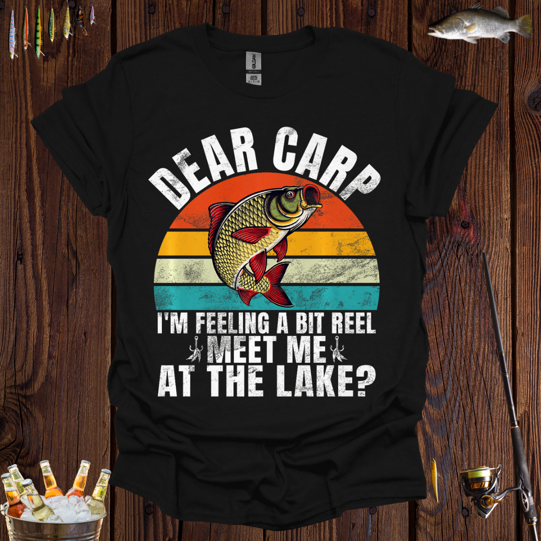 Dear Carp, I'm Feeling a Bit Reel, Meet Me at the Lake"T-Shirt