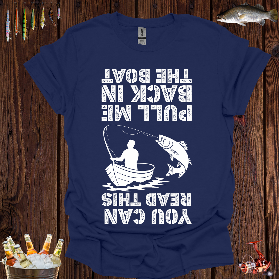 You Can Read This, Pull Me Back in the Boat T-Shirt