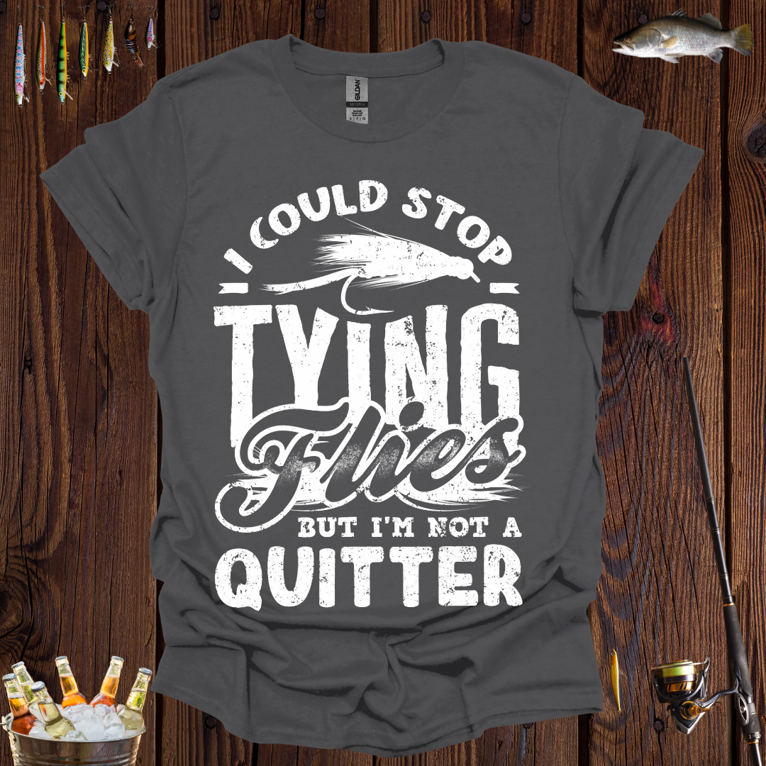 I Could Stop Tying Flies T-Shirt