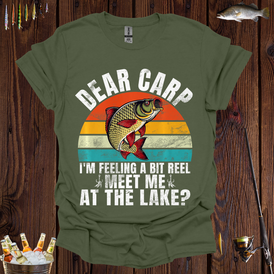 Dear Carp, I'm Feeling a Bit Reel, Meet Me at the Lake"T-Shirt