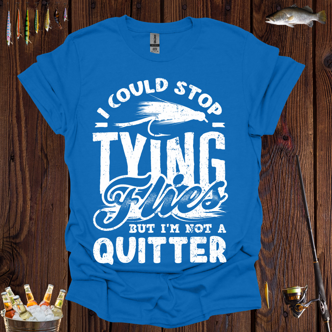 I Could Stop Tying Flies T-Shirt