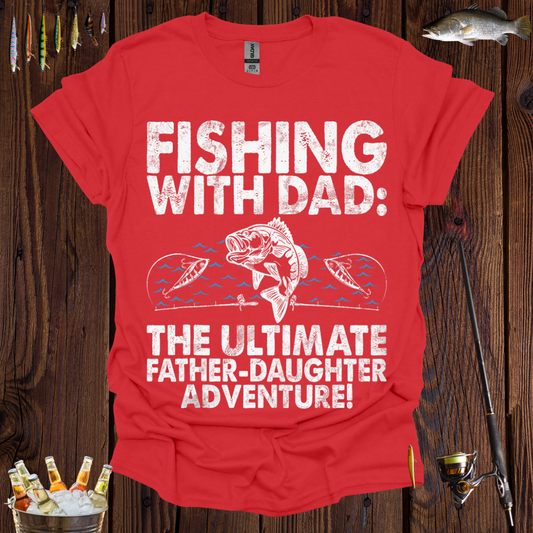 Fishing with Dad  Ultimate Father-Daughter Adventure T-Shirt