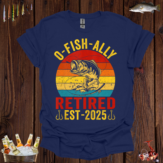 Retired Fishing Lover - O-Fish-Ally EST-2025 T-Shirt