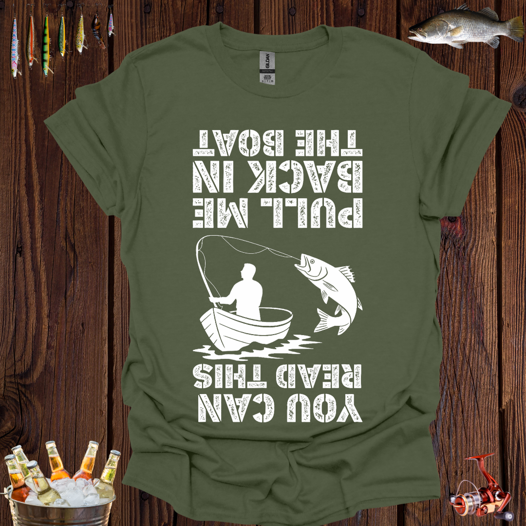 You Can Read This, Pull Me Back in the Boat T-Shirt