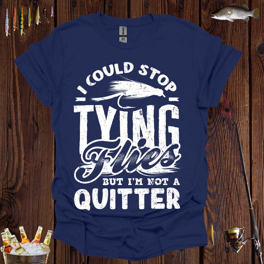 I Could Stop Tying Flies T-Shirt