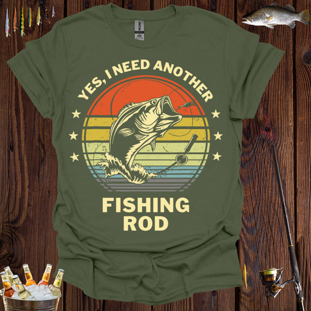 "Yes, I Need Another Fishing Rod" T-Shirt