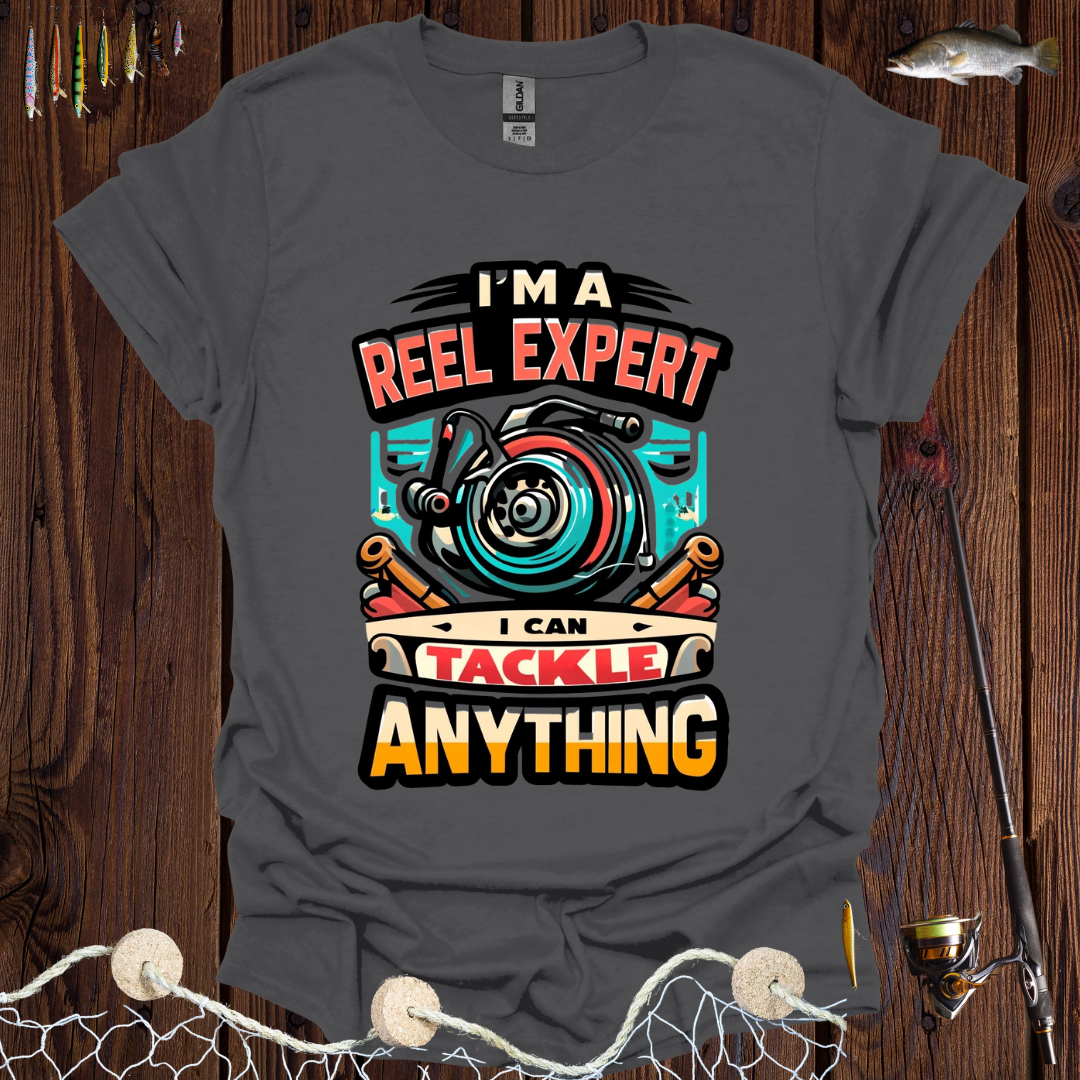 I’m A Reel Expert I Can Tackle Anything T-Shirt