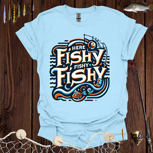 Here Fishy Fishy Fishy T-Shirt