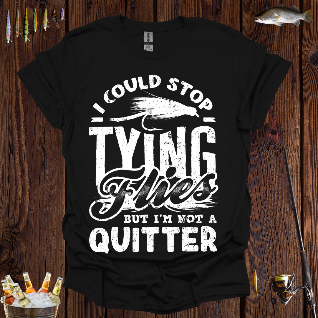 I Could Stop Tying Flies T-Shirt