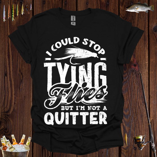 I Could Stop Tying Flies T-Shirt