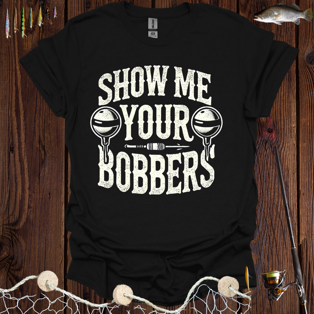 Show Me Your Bobbers T-Shirt