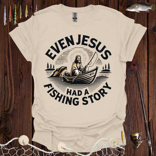 Even Jesus Had A fishing Story T-Shirt