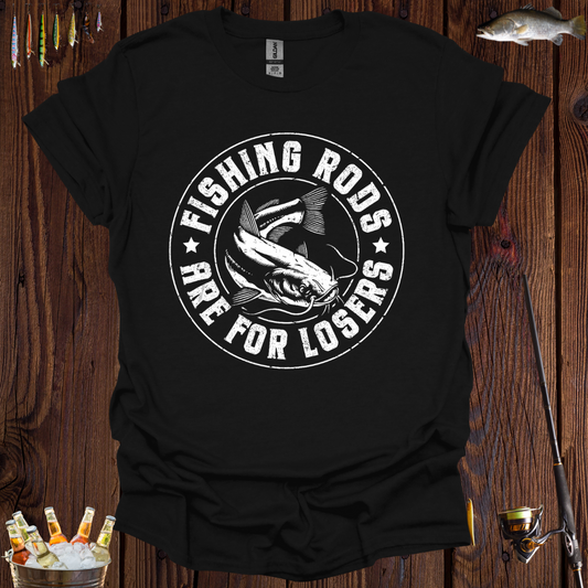 Fishing Rods Are For Losers  T-Shirt