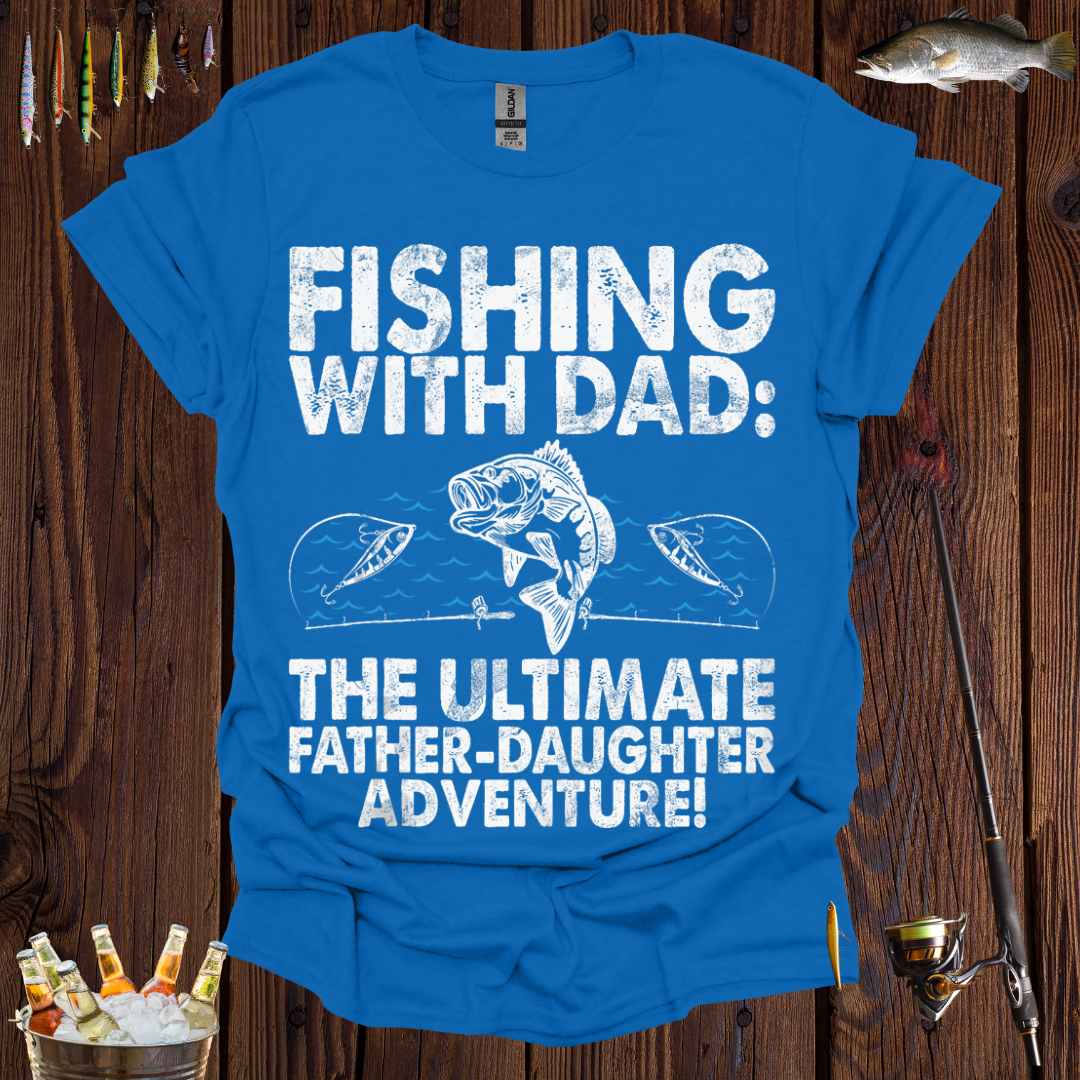 Fishing with Dad  Ultimate Father-Daughter Adventure T-Shirt