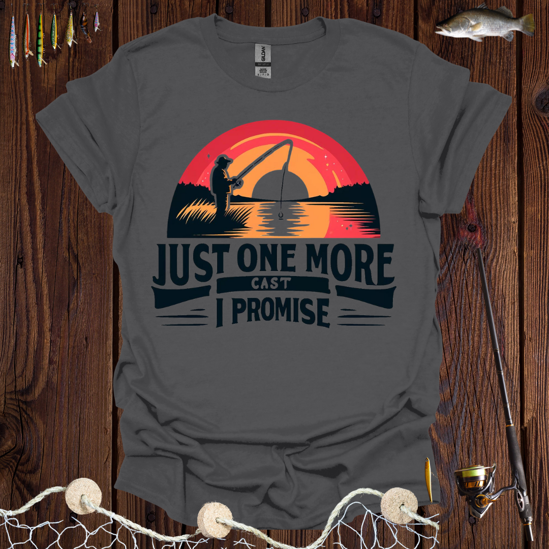 Just One More Cast I Promise T-Shirt