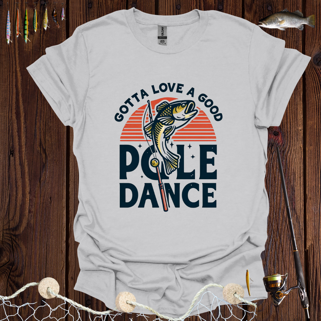 Gotta Love A Good Pole Dance T-Shirt