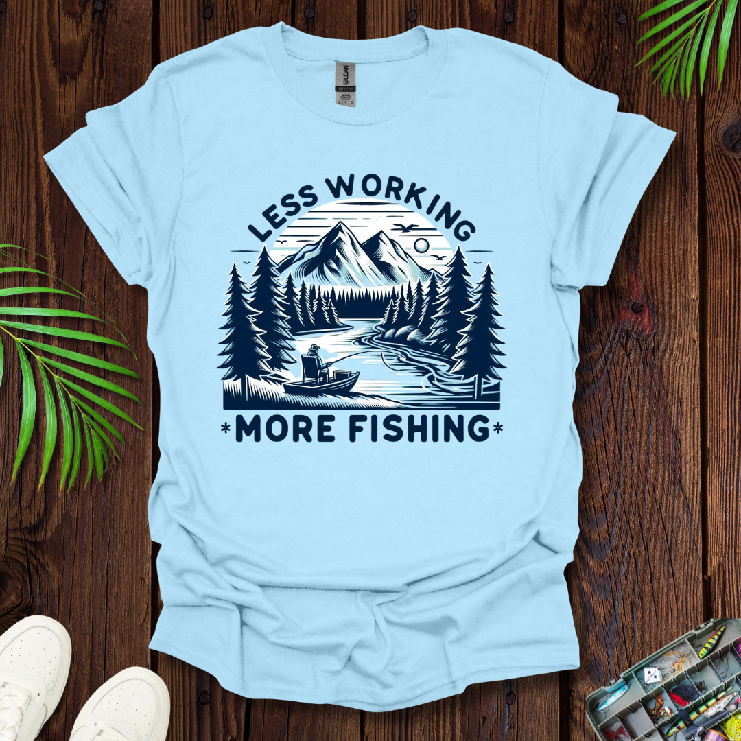 Less Working More Fishing T-Shirt