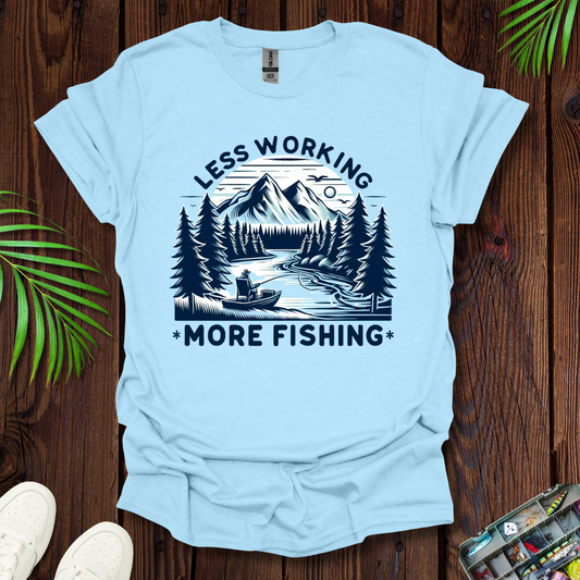 Less Working More Fishing T-Shirt