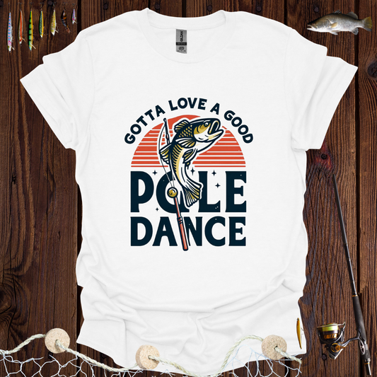 Gotta Love A Good Pole Dance T-Shirt