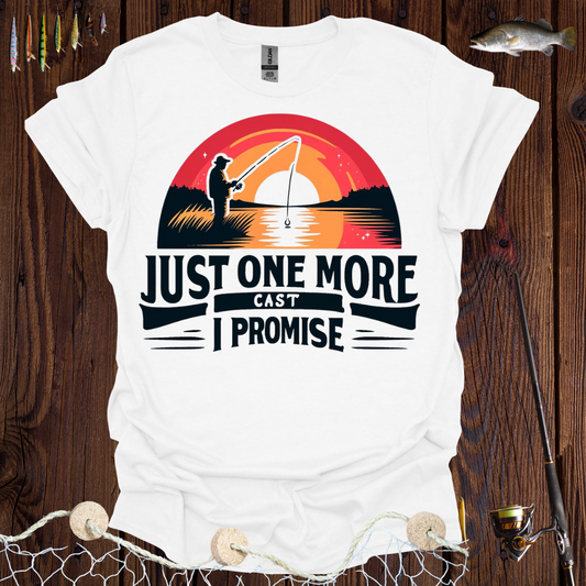 Just One More Cast I Promise T-Shirt