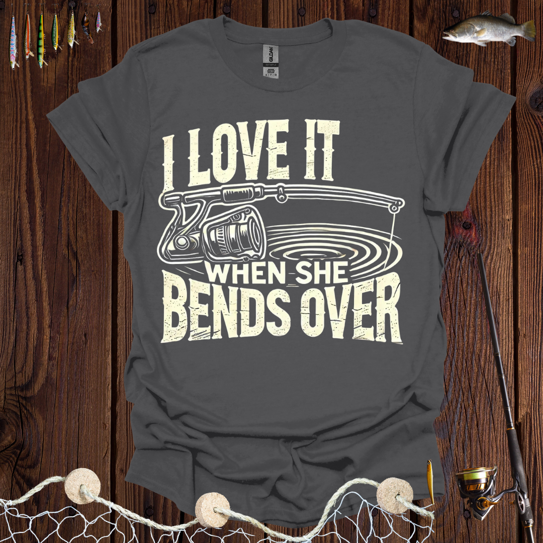 I Love It When She Bends Over T-Shirt