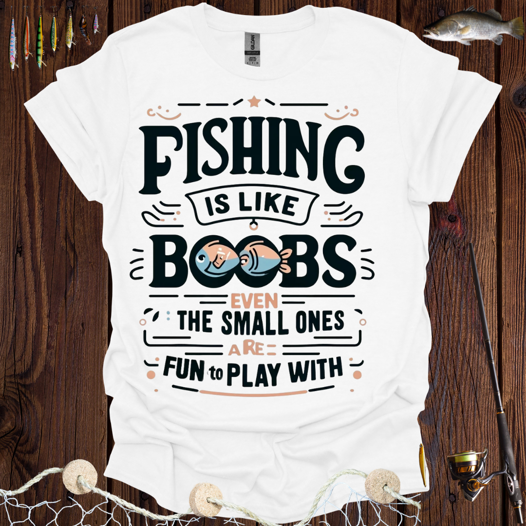 boobs fishing lure Fishing Is Like Boobs Even The Small Ones Are Fun To Play With T-Shirt – HookedonPrints.com