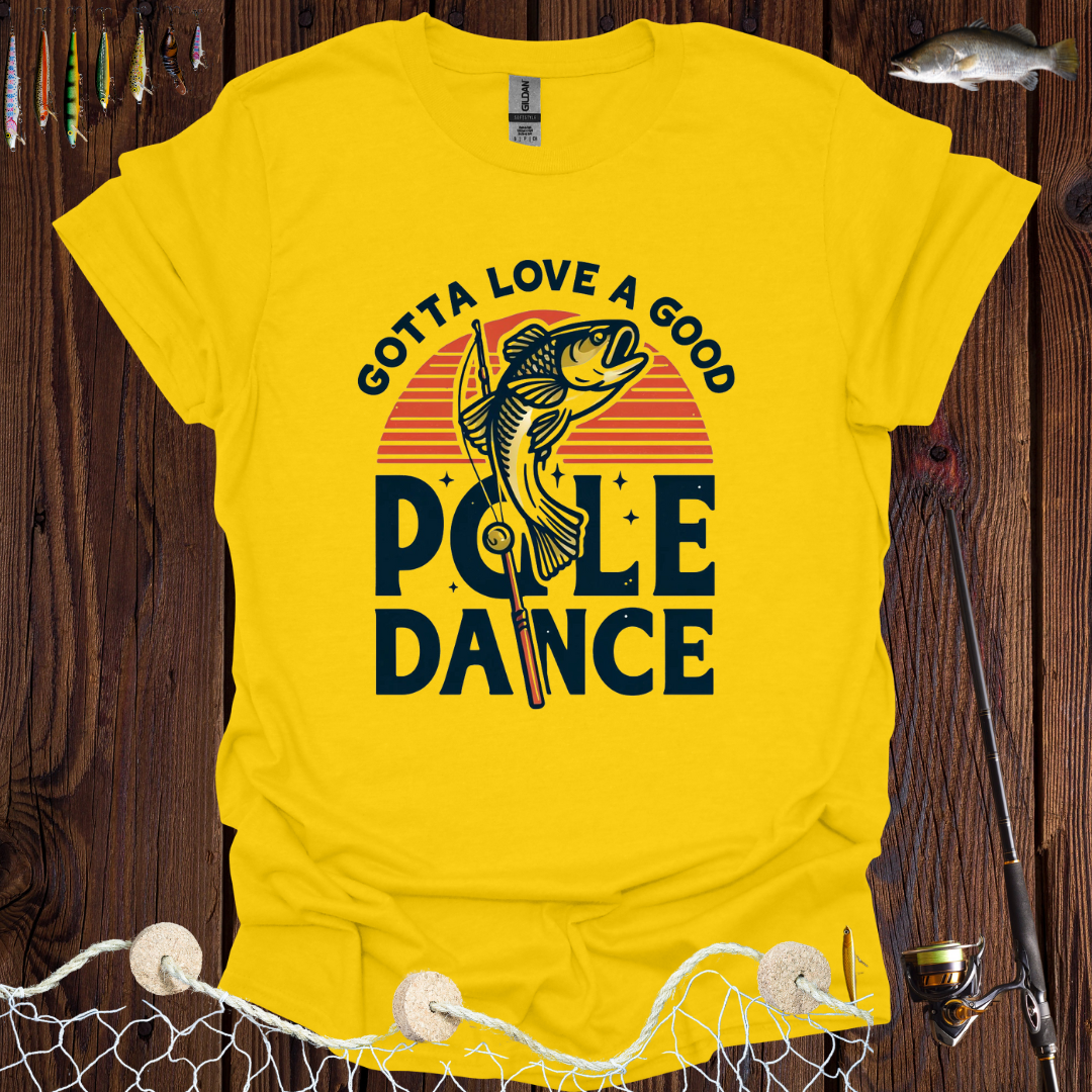 Gotta Love A Good Pole Dance T-Shirt
