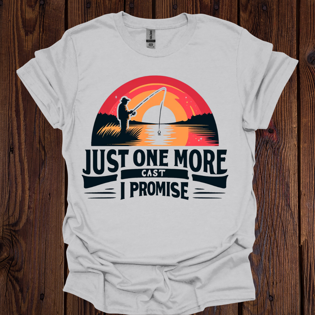 Just One More Cast I Promise T-Shirt