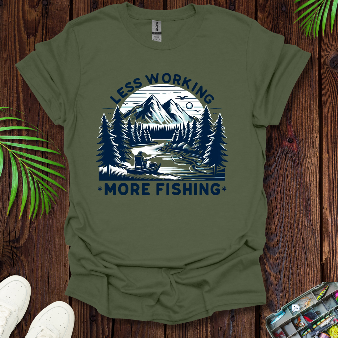 Less Working More Fishing T-Shirt