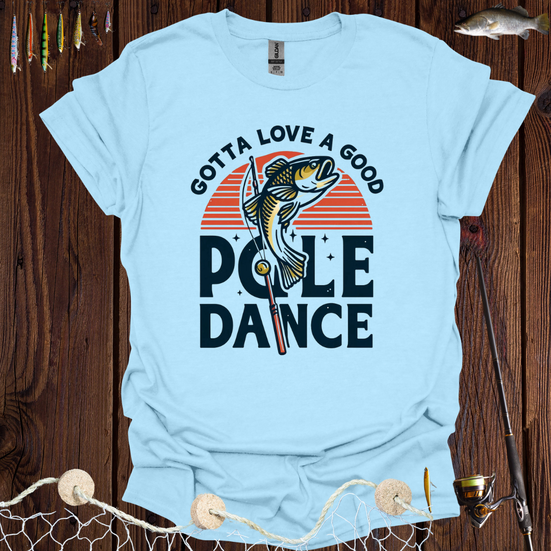 Gotta Love A Good Pole Dance T-Shirt