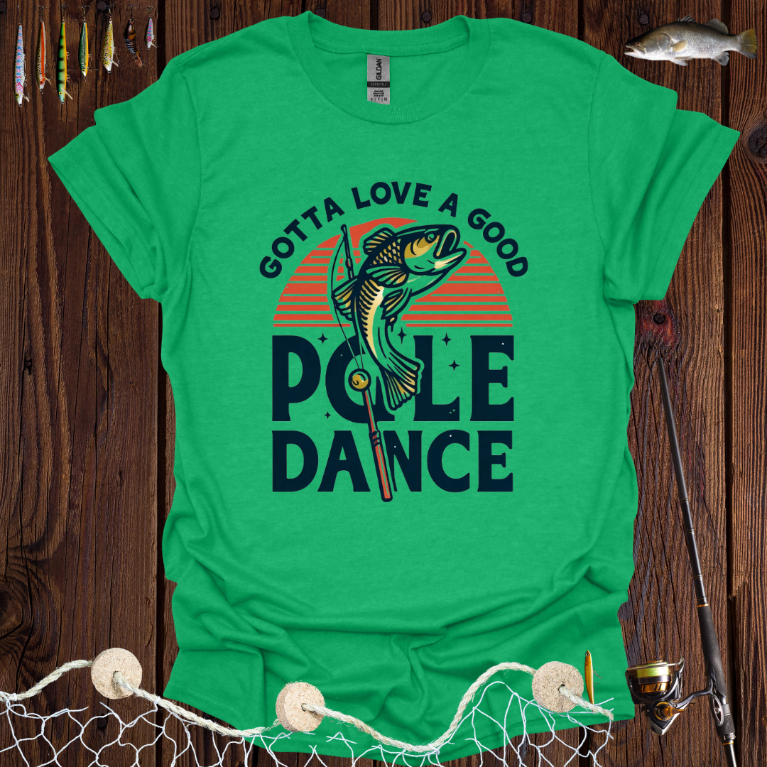 Gotta Love A Good Pole Dance T-Shirt