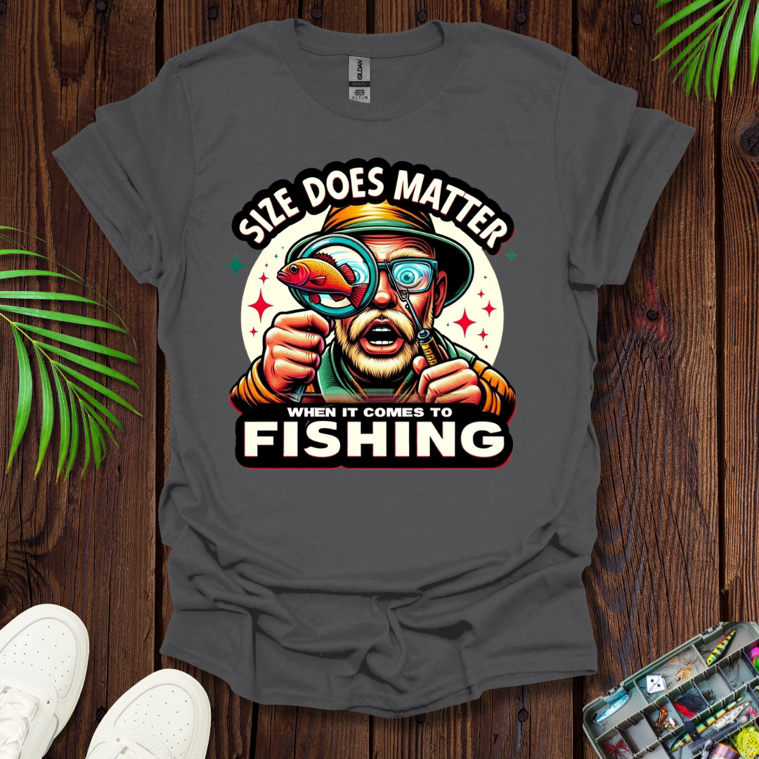 Size Does Matter When It Comes To Fishing T-Shirt