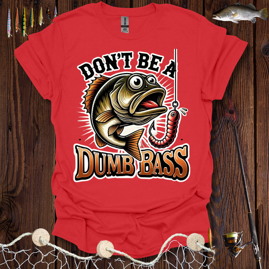 Don't Be A Dumb Bass T-Shirt
