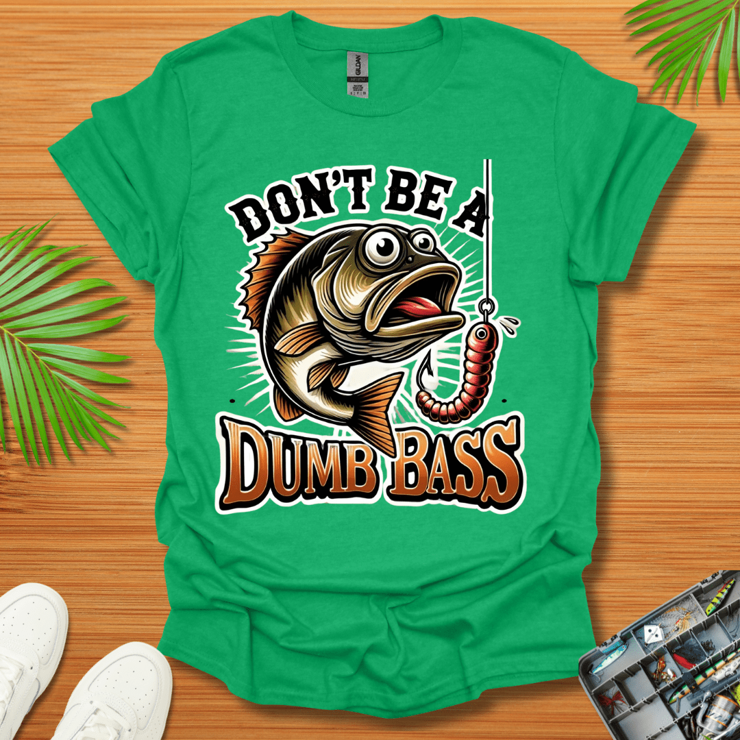 Don't Be A Dumb Bass T-Shirt