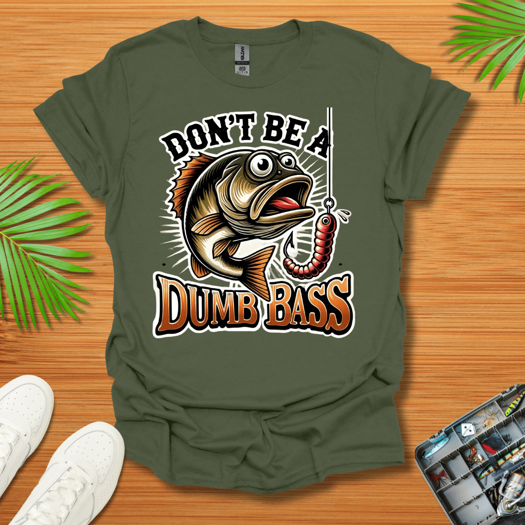 Don't Be A Dumb Bass T-Shirt