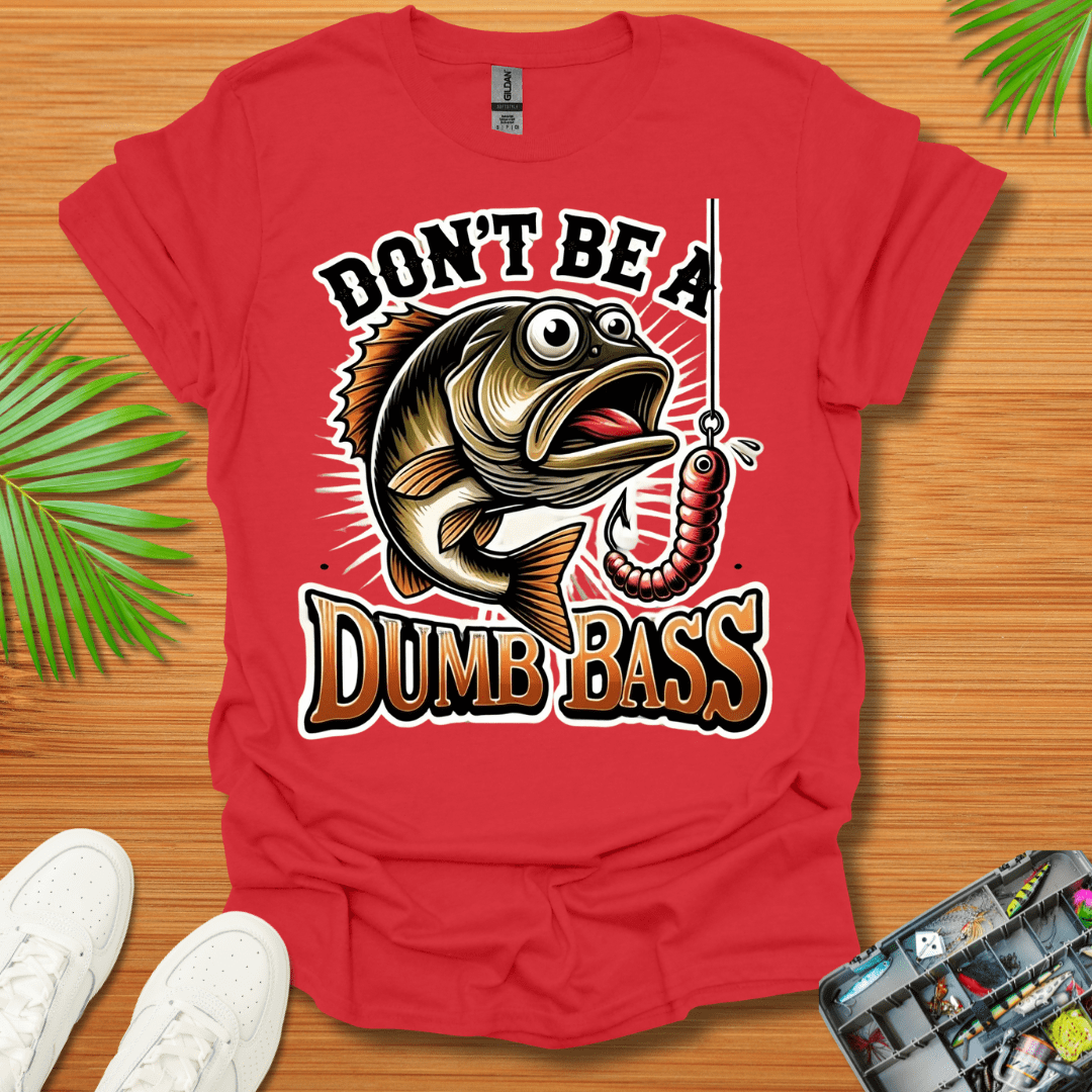 Don't Be A Dumb Bass T-Shirt